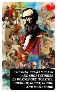 Produktbild: The Best Russian Plays and Short Stories by Dostoevsky, Tolstoy, Chekhov, Gorky, Gogol and many more