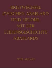 Produktbild: Briefwechsel zwischen Abaelard und Heloise, mit der Leidensgeschichte Abaelards