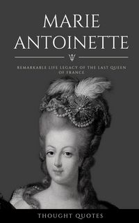 Produktbild: Marie Antoinette: Remarkable Life Legacy of the Last Queen of France