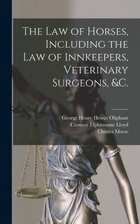Produktbild: The Law of Horses, Including the Law of Innkeepers, Veterinary Surgeons, &c. [microform]