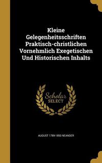 Produktbild: Kleine Gelegenheitsschriften Praktisch-christlichen Vornehmlich Exegetischen Und Historischen Inhalts