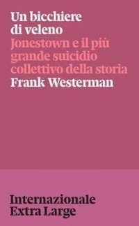 Produktbild: Un bicchiere di veleno. Jonestown e il pi&ugrave; grande suicidio collettivo della storia