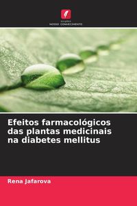 Produktbild: Efeitos farmacol&oacute;gicos das plantas medicinais na diabetes mellitus