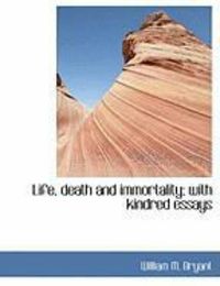Produktbild: Life, Death and Immortality; With Kindred Essays