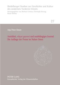 Produktbild: Amtsblatt, 'vilayet gazetesi' und unabh&auml;ngiges Journal: Die Anf&auml;nge der Presse im Nahen Osten