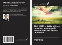 Produktbild: GA3, KNO3 y &aacute;cido sil&iacute;cico como herramientas de tolerancia al estr&eacute;s en el cacahuete