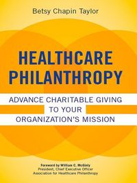 Produktbild: Healthcare Philanthropy: Advance Charitable Giving to Your Organization's Mission