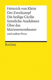 Der Zweikampf / Die heilige Cäcilie / Sämtliche Anekdoten / Über das Marionettentheater und andere Prosa