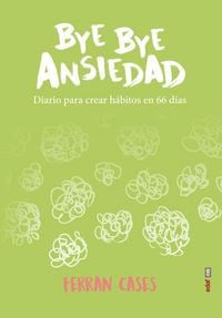 Produktbild: Bye Bye Ansiedad. Diario Para Crear Habitos En 66 Dias