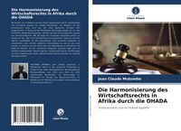 Produktbild: Die Harmonisierung des Wirtschaftsrechts in Afrika durch die OHADA