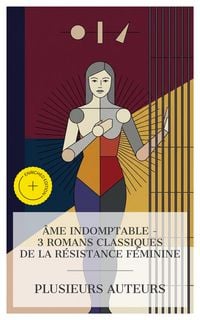 Produktbild: &Acirc;me Indomptable - 3 Romans Classiques de la R&eacute;sistance F&eacute;minine