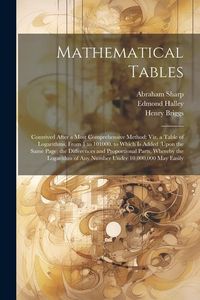 Produktbild: Mathematical Tables: Contrived After a Most Comprehensive Method: Viz. a Table of Logarithms, From 1 to 101000. to Which Is Added (Upon the