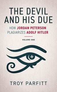 Produktbild: The Devil and His Due: How Jordan Peterson Plagiarizes Adolf Hitler, Volume One