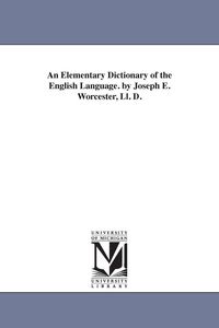 Produktbild: An Elementary Dictionary of the English Language. by Joseph E. Worcester, Ll. D.