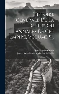 Produktbild: Histoire G&eacute;n&eacute;rale De La Chine Ou Annales De Cet Empire, Volume 9...