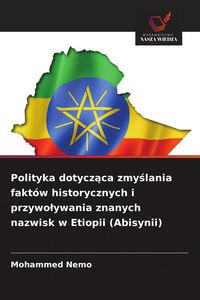 Produktbild: Polityka dotycz&iquest;ca zmy&iquest;lania fakt&oacute;w historycznych i przywo&iquest;ywania znanych nazwisk w Etiopii (Abisynii)