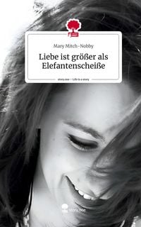Produktbild: Liebe ist gr&ouml;&szlig;er als Elefantenschei&szlig;e. Life is a Story - story.one