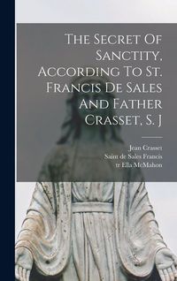 Produktbild: The Secret Of Sanctity, According To St. Francis De Sales And Father Crasset, S. J