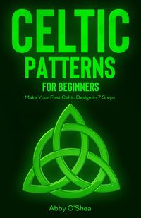 Produktbild: Celtic Patterns for Beginners: Make Your First Celtic Design in 7 Steps