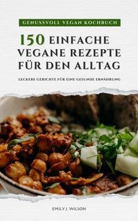 Produktbild: Genussvoll Vegan Kochbuch: 150 einfache Rezepte f&uuml;r den Alltag