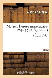 Produktbild: Marie-Th&eacute;r&egrave;se imp&eacute;ratrice, 1744-1746. Edition 3,Tome 2