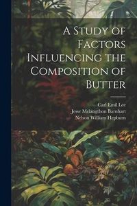 Produktbild: A Study of Factors Influencing the Composition of Butter