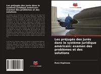 Produktbild: Les pr&eacute;jug&eacute;s des jur&eacute;s dans le syst&egrave;me juridique am&eacute;ricain: examen des probl&egrave;mes et des solutions