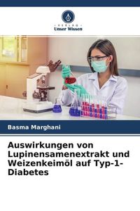 Produktbild: Auswirkungen von Lupinensamenextrakt und Weizenkeim&ouml;l auf Typ-1-Diabetes