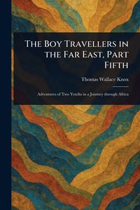 Produktbild: The Boy Travellers in the Far East, Part Fifth