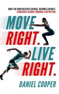 Produktbild: Move Right. Live Right.: What the mind believes capable, becomes capable