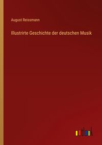 Produktbild: Illustrirte Geschichte der deutschen Musik