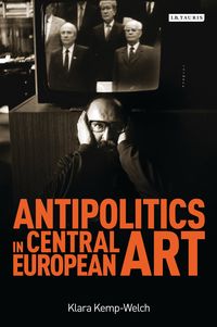 Produktbild: Kemp-Welch, K: Antipolitics in Central European Art