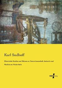 Produktbild: Historische Studien und Skizzen zu Naturwissenschaft, Industrie und Medizin am Niederrhein