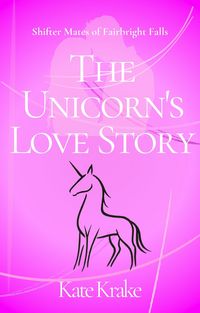 Produktbild: The Unicorn's Love Story (Shifter Mates of Fairbright Falls, #4)