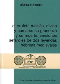Produktbild: El profeta Mois&eacute;s, divino y humano : su grandeza y su muerte : versiones sefard&iacute;es de dos leyendas hebreas medievales