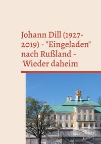 Produktbild: Johann Dill (1927-2019) - "Eingeladen" nach Ru&szlig;land - Wieder daheim