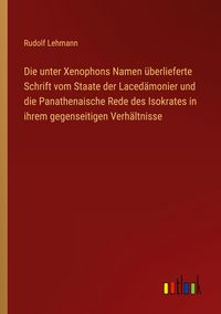 Produktbild: Die unter Xenophons Namen &uuml;berlieferte Schrift vom Staate der Laced&auml;monier und die Panathenaische Rede des Isokrates in ihrem gegenseitigen Verh&auml;ltnisse