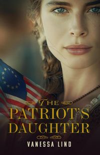 Produktbild: The Patriot's Daughter (Daughters of Liberty, #1)