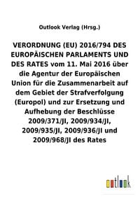 Produktbild: VERORDNUNG (EU) 2016/794 &uuml;ber die Agentur der Europ&auml;ischen Union f&uuml;r die Zusammenarbeit auf dem Gebiet der Strafverfolgung (Europol) und zur Ersetzung und Aufhebung diverser Beschl&uuml;sse