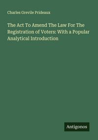 Produktbild: The Act To Amend The Law For The Registration of Voters: With a Popular Analytical Introduction