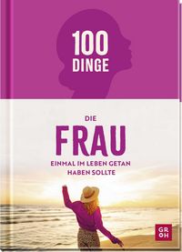Produktbild: 100 Dinge, die FRAU einmal im Leben getan haben sollte
