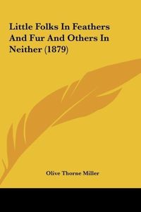Produktbild: Miller, O: Little Folks In Feathers And Fur And Others In Ne