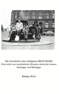 Produktbild: Die Geschichte einer erfolglosen Beat-Band