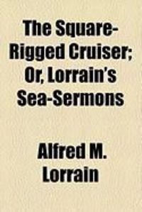 Produktbild: The Square-Rigged Cruiser; Or, Lorrain's Sea-Sermons