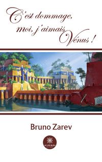 Produktbild: Bruno Zarev: C'est dommage, moi, j'aimais V&eacute;nus !