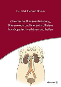 Bild vom Artikel Chronische Blasenentzündung, Blasenkrebs und Niereninsuffizienz - homöopatisch verhüten und heilen vom Autor Gertrud Grimm