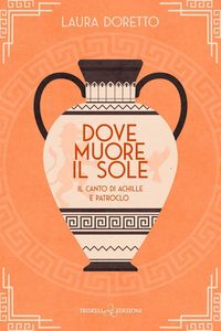 Produktbild: Dove muore il sole. Il canto di Achille e Patroclo