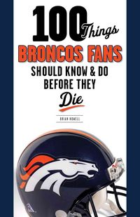 Produktbild: 100 Things Broncos Fans Should