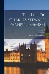 Produktbild: The Life Of Charles Stewart Parnell, 1846-1891; Volume 1