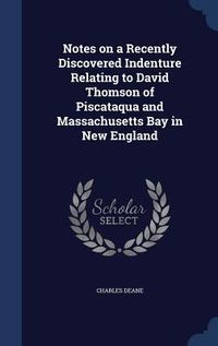 Produktbild: Notes on a Recently Discovered Indenture Relating to David Thomson of Piscataqua and Massachusetts Bay in New England